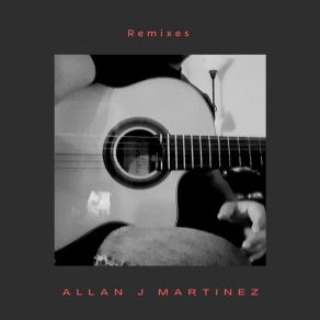 Download track Guitar Y Libertad (Remixes) Allan J Martinez