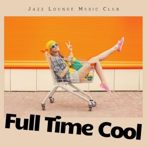 Download track Full Time Cool, Jazz Relax Jazz Lounge