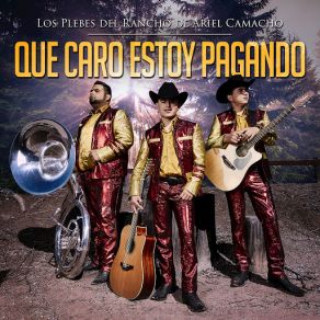 Download track Qué Caro Estoy Pagando Los Plebes Del Rancho De Ariel Camacho