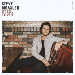 Download track Steel Town Steve Moakler