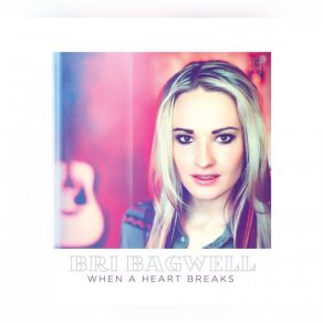 Download track When A Heart Breaks Bri Bagwell