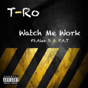 Download track Watch Me Work T-RoAlex D, P. A. T