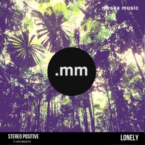 Download track Lonely Stereo PositiveJuste Kraujelyte