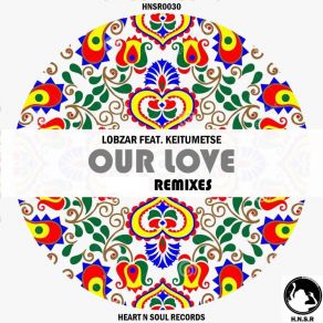 Download track Our Love (Vibrant T Remix) LobzarVibrant T, Keitumetse