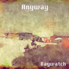 Download track Anyway (Radio Edit) Baywatch
