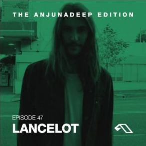 Download track The Anjunadeep Edition 047 Lancelot