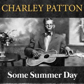 Download track Some Of These Days I'll Be Gone Charley Patton