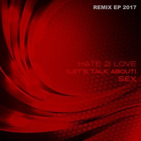 Download track Let's Talk About Sex 2017 (Darker Shades Extended Remix Instrumental) Hate 2 Love