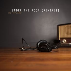 Download track Under The Roof (Radio) Metroland