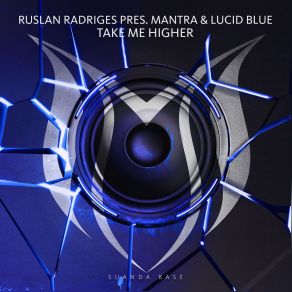 Download track Take Me Higher (Extended Club Mix) Mantra, Ruslan Radriges, Lucid Blue