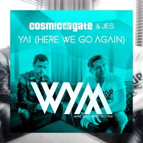 Download track Yai' (Here We Go Again) (Super8 Tab Remix) Cosmic Gate, Jes