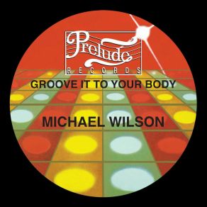 Download track Groove It To Your Body Michael Wilson