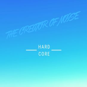 Download track Hard Core Of Noise