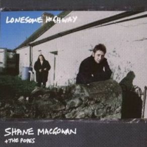 Download track Lonesome Highway Shane MacGowan, The Popes