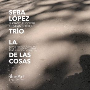 Download track La Esencia De Las Cosas Seba López Trío