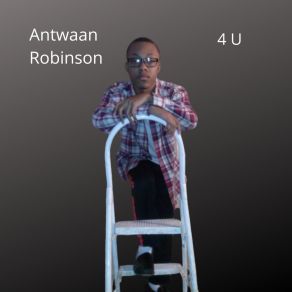 Download track 4 U Antwaan Robinson