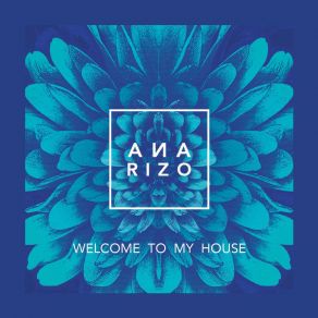 Download track Welcome To My House Ana Rizo