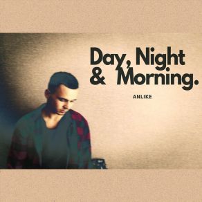 Download track Day, Night & Morning Anlike