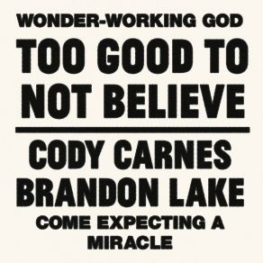 Download track Too Good To Not Believe Cody Carnes, Brandon Lake