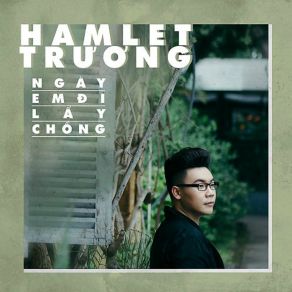 Download track Ngay Em Di Lay Chong Hamlet Truong