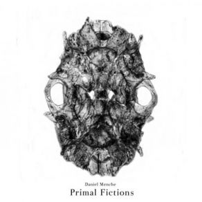 Download track Primal Fiction (Part Two) Daniel Menche