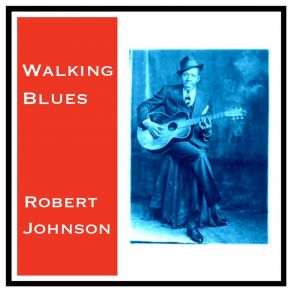 Download track Milkcow's Calf Blues Robert Johnson