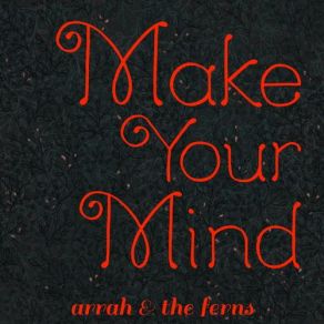 Download track Make Your Mind Arrah, The Ferns