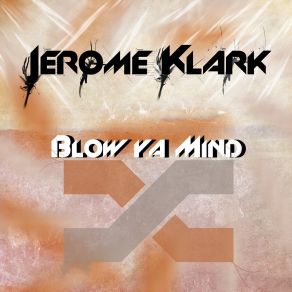 Download track Blow Ya Mind (Extended Version) Jerome Klark