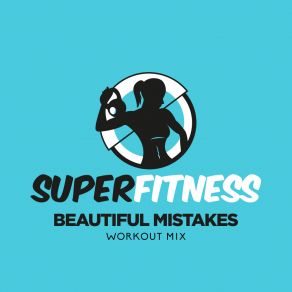 Download track Beautiful Mistakes (Workout Mix 132 Bpm) SuperFitness