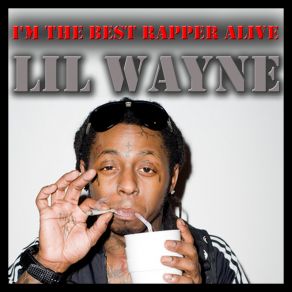 Download track I'm The Best Rapper Alive Lil Wayne