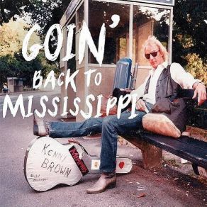 Download track Goin' Back To Mississippi Kenny Brown