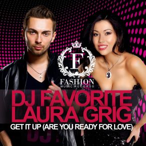 Download track Get It Up (Are You Ready For Love) (Loud Bit Project And DJ MaxWave Remix) DJ FAVORITE, Laura Grig