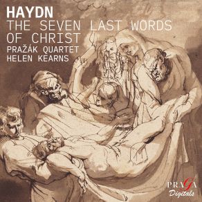 Download track Haydn: The Seven Last Words Of Christ, Op. 51, Hob. III: 50-56 (Arr. For String Quartet And Soprano By José Peris Lacasa): II. Sonata I (Largo. Pater, Dimitte Illis, Non Enim Sciunt Quid Faciunt) Prazak Quartet, Helen Kearns