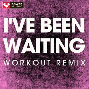 Download track I've Been Waiting (Extended Workout Remix) Power Music Workout