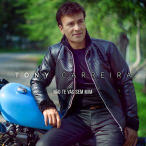 Download track Não Te Vás Sem Mim (Remix) Tony Carreira