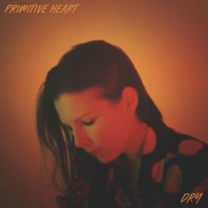 Download track Dry (Acoustic) Primitive Heart