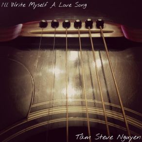 Download track I'll Write Myself A Love Song Tam Steve Nguyen