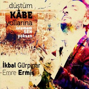 Download track Düştüm Kâbe Yollarına İkbal Gürpınar