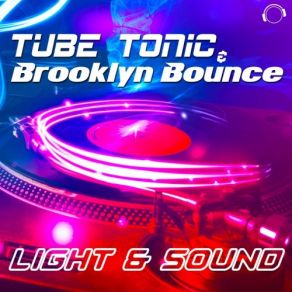 Download track Light And Sound (Original Mix) Brooklyn Bounce, Tube Tonic