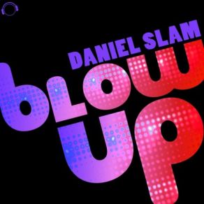Download track Blow Up (Original Mix) Daniel Slam