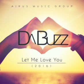 Download track Let Me Love You (Hex Hector&Dezrok Radio Edit) Da Buzz