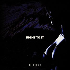 Download track Right To It The Mirage