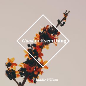 Download track Good In Everything Maddie Wilson