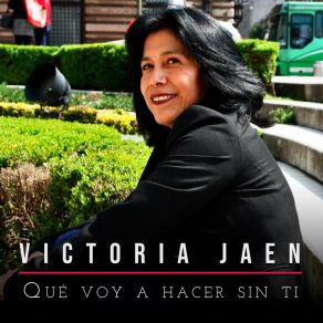 Download track Qué Voy A Hacer Sin Ti Victoria Jaen