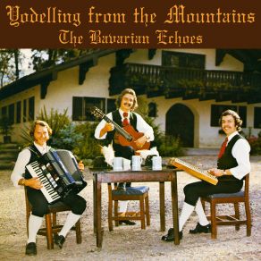 Download track Von Meinen Bergen Muss Ich Scheiden (Farewell To My Mountains) The Bavarian Echoes