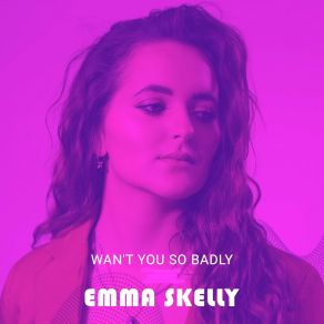 Download track Want You So Badly (Instrumental) Emma SkellyΟΡΓΑΝΙΚΟ