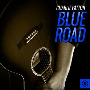 Download track Going To Move To Alabama Charley Patton