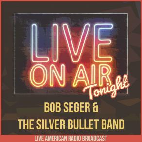 Download track Let It Rock Bob Seger The Silver Bullet Band