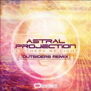 Download track Let There Be Light (Outsiders Remix) Astral Projection