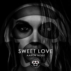 Download track Sweet Love (Original Mix) Aaron Noise